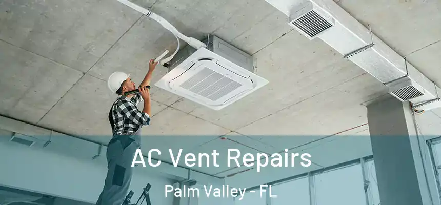 AC Vent Repairs Palm Valley - FL