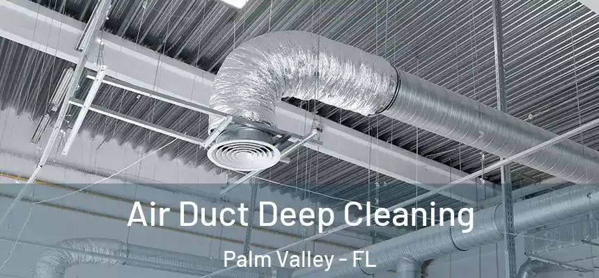 Air Duct Deep Cleaning Palm Valley - FL