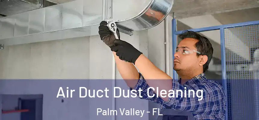 Air Duct Dust Cleaning Palm Valley - FL