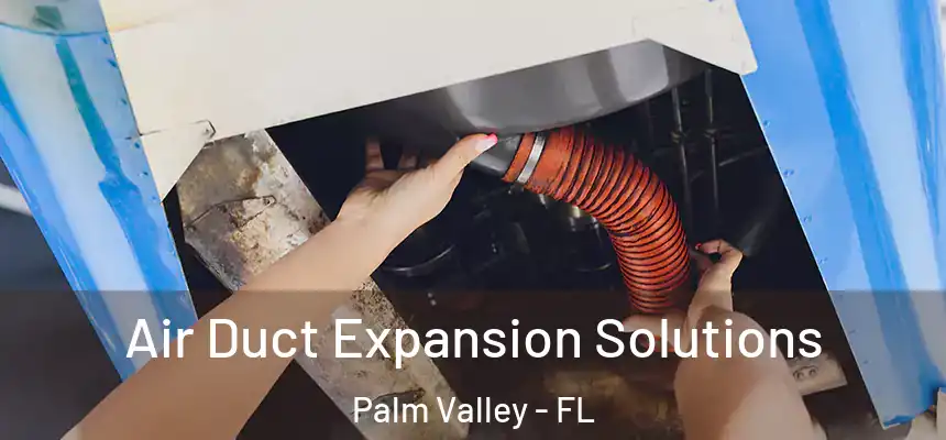Air Duct Expansion Solutions Palm Valley - FL
