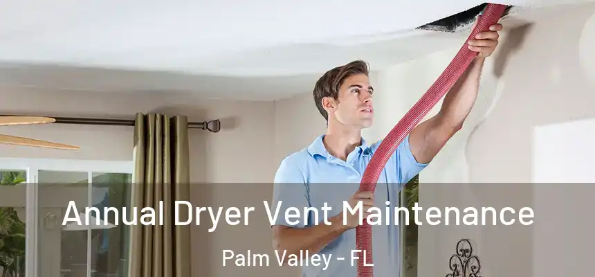 Annual Dryer Vent Maintenance Palm Valley - FL