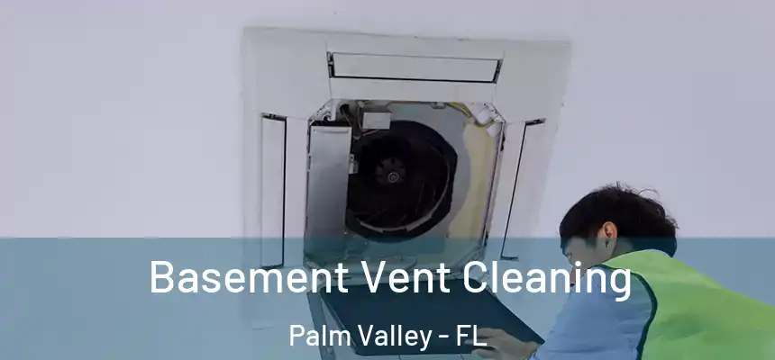 Basement Vent Cleaning Palm Valley - FL