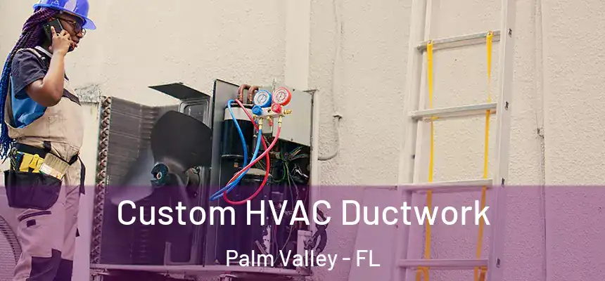 Custom HVAC Ductwork Palm Valley - FL