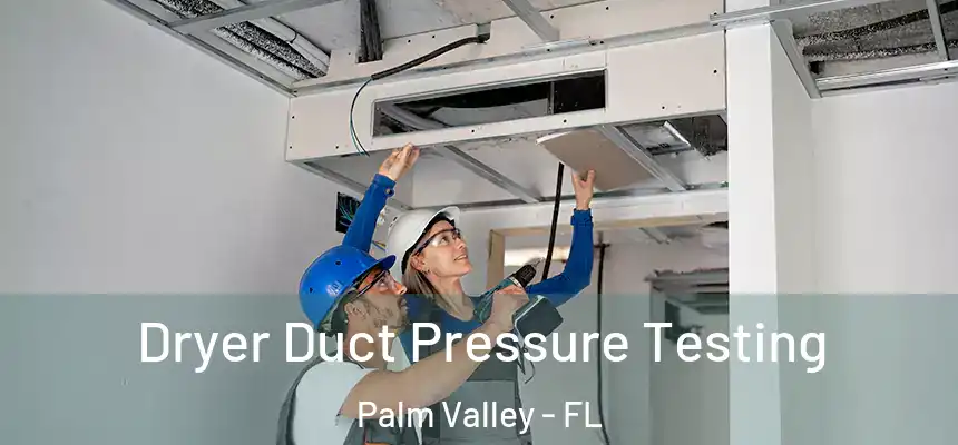 Dryer Duct Pressure Testing Palm Valley - FL