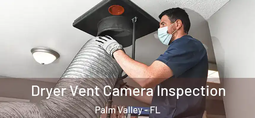 Dryer Vent Camera Inspection Palm Valley - FL