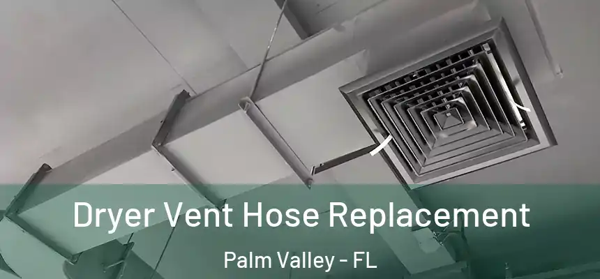 Dryer Vent Hose Replacement Palm Valley - FL