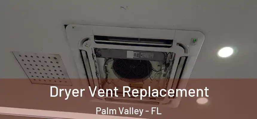 Dryer Vent Replacement Palm Valley - FL