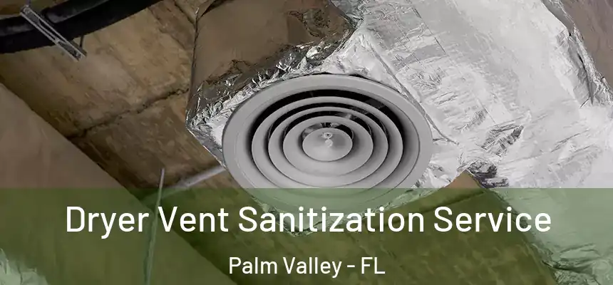 Dryer Vent Sanitization Service Palm Valley - FL