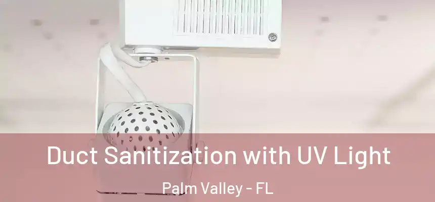 Duct Sanitization with UV Light Palm Valley - FL