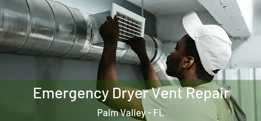 Emergency Dryer Vent Repair Palm Valley - FL