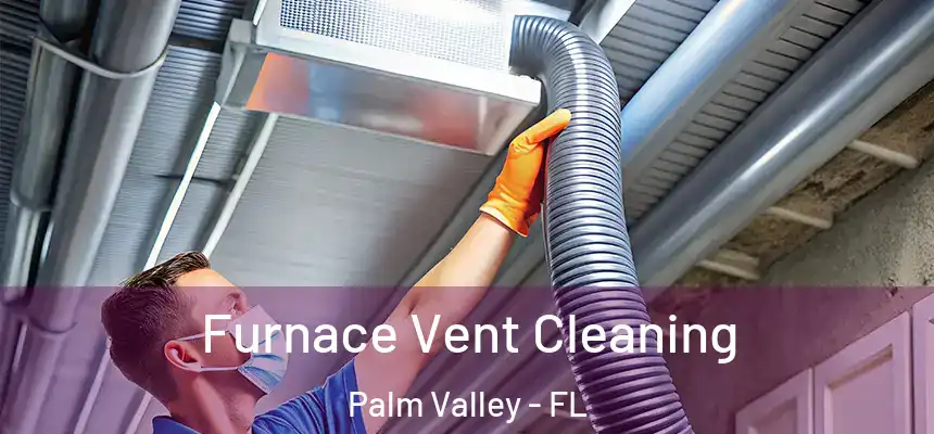 Furnace Vent Cleaning Palm Valley - FL