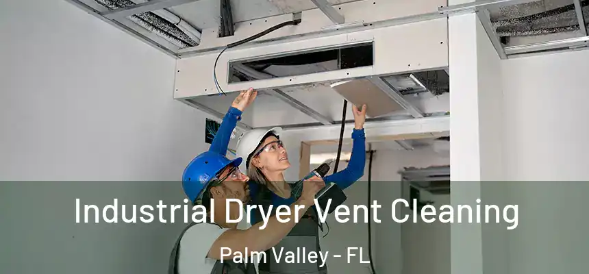 Industrial Dryer Vent Cleaning Palm Valley - FL