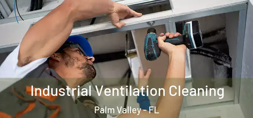 Industrial Ventilation Cleaning Palm Valley - FL