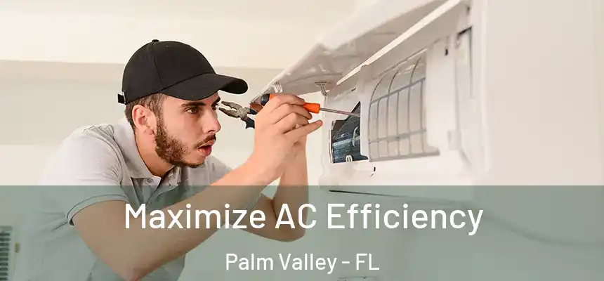 Maximize AC Efficiency Palm Valley - FL