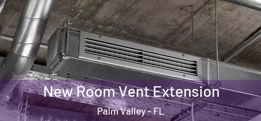 New Room Vent Extension Palm Valley - FL