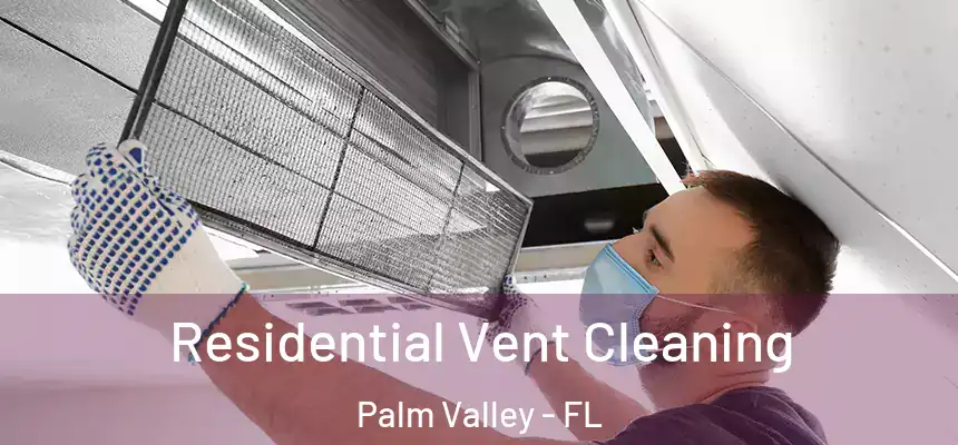 Residential Vent Cleaning Palm Valley - FL