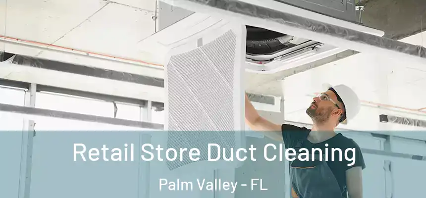Retail Store Duct Cleaning Palm Valley - FL