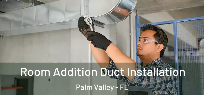 Room Addition Duct Installation Palm Valley - FL