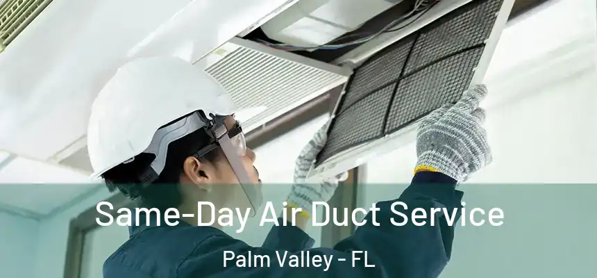 Same-Day Air Duct Service Palm Valley - FL