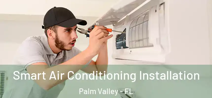 Smart Air Conditioning Installation Palm Valley - FL