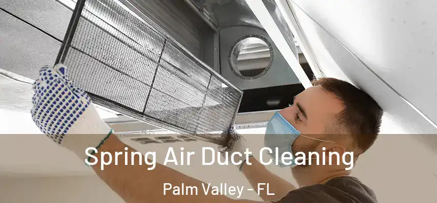 Spring Air Duct Cleaning Palm Valley - FL